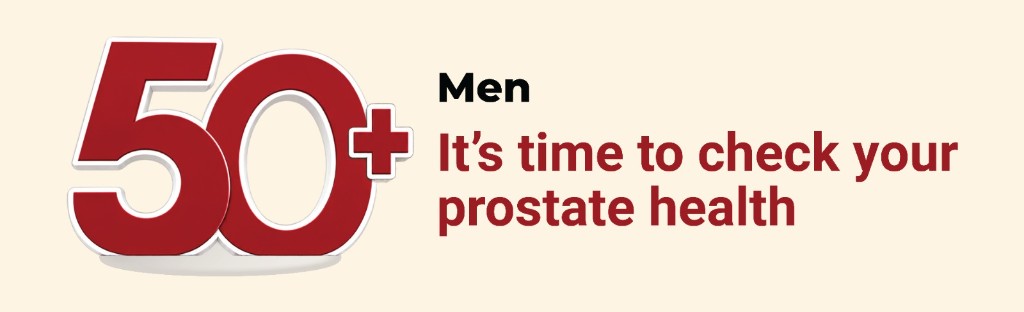 Men 50+ It's time to check your prostate health